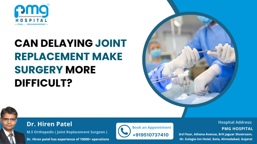 Can Delaying Joint Replacement Make Surgery More Difficult?